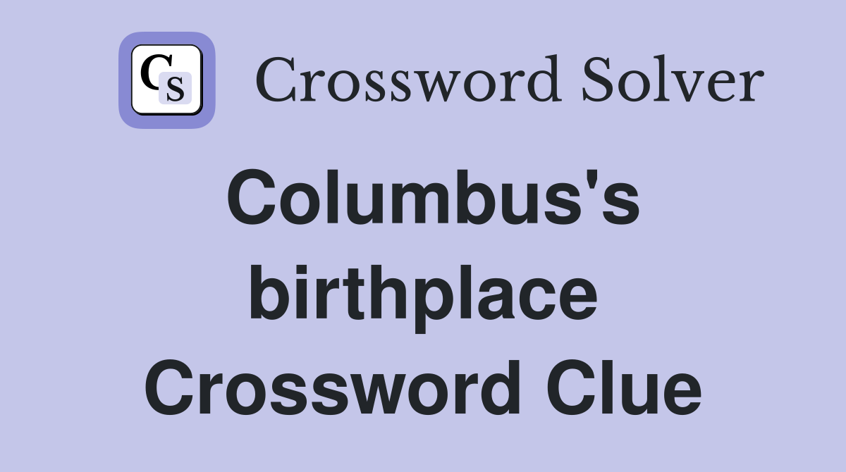 Columbus's birthplace Crossword Clue