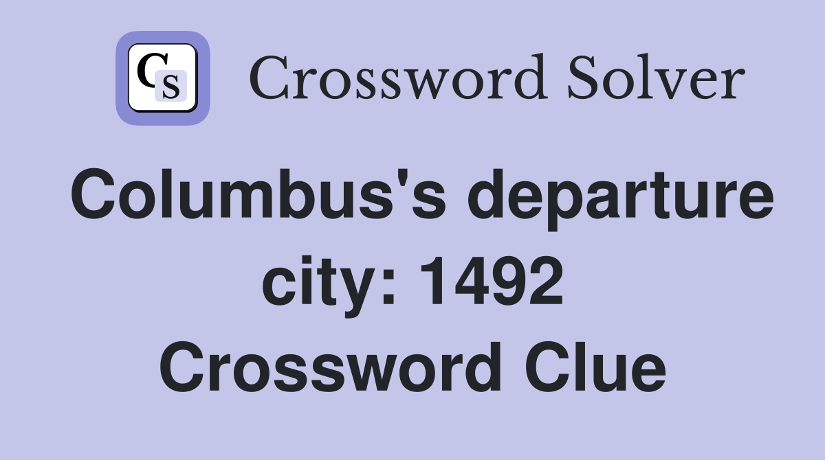 Columbus's departure city: 1492 Crossword Clue