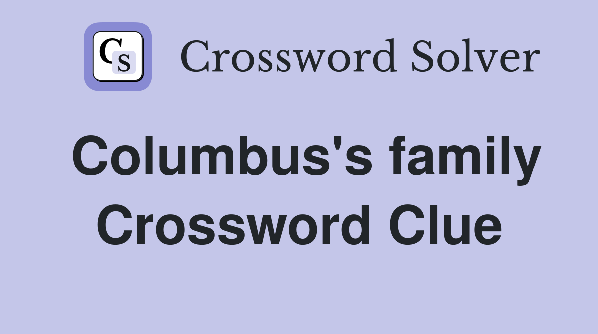 Columbus's family Crossword Clue