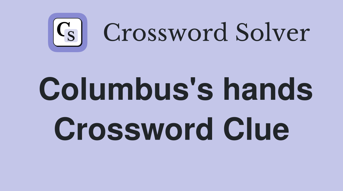 Columbus's hands Crossword Clue
