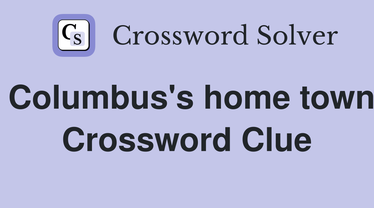 Columbus's home town Crossword Clue