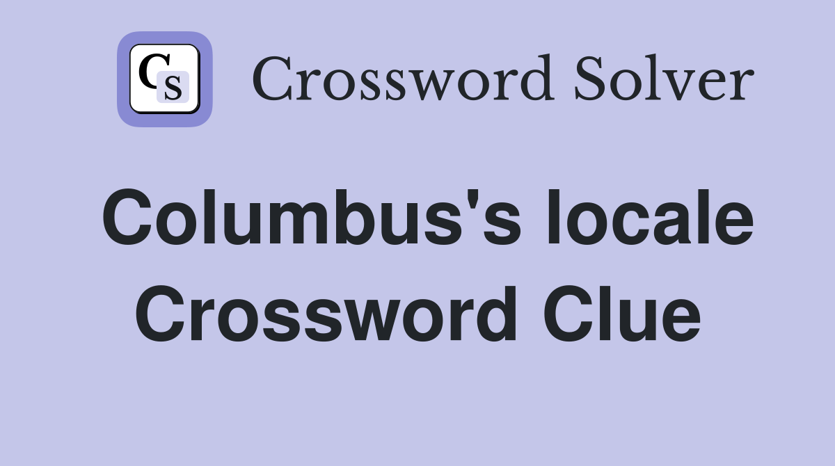 Columbus's locale Crossword Clue