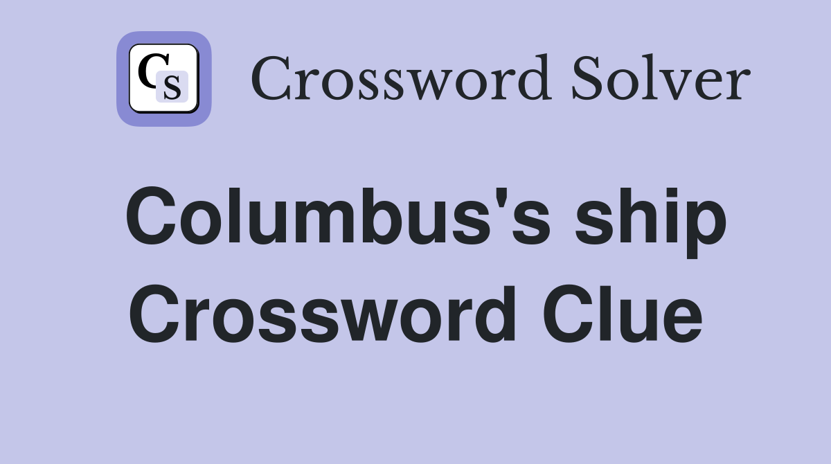 Columbus's ship Crossword Clue