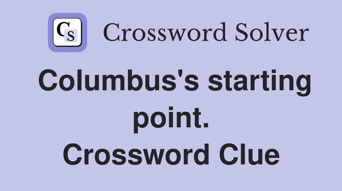 Columbus's starting point. Crossword Clue