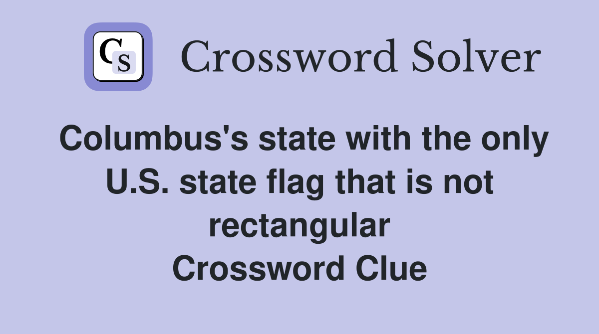 Columbus's state with the only U.S. state flag that is not rectangular Crossword Clue