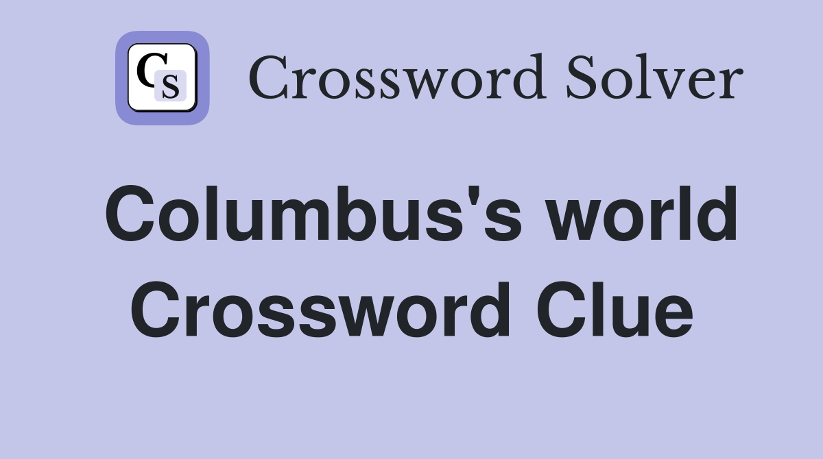 Columbus's world Crossword Clue
