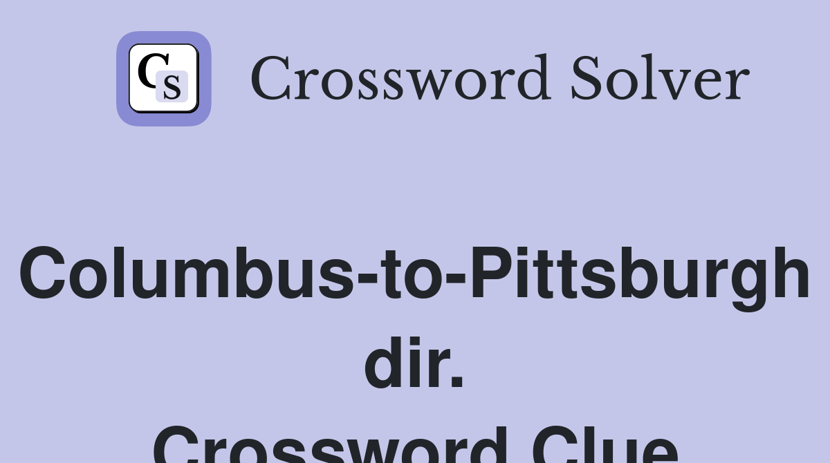 Columbus-to-Pittsburgh dir. Crossword Clue