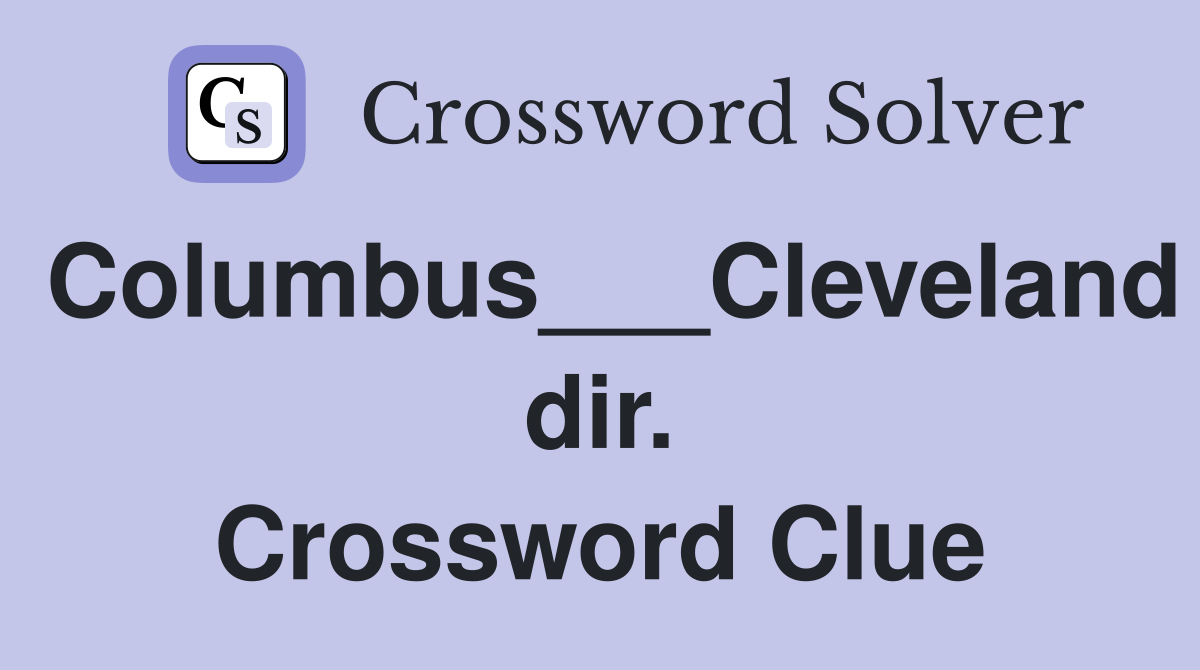 Columbus___Cleveland dir. Crossword Clue