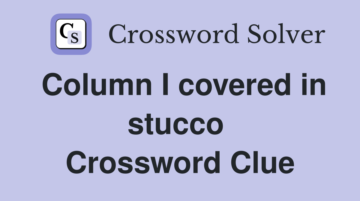 Column I covered in stucco  Crossword Clue