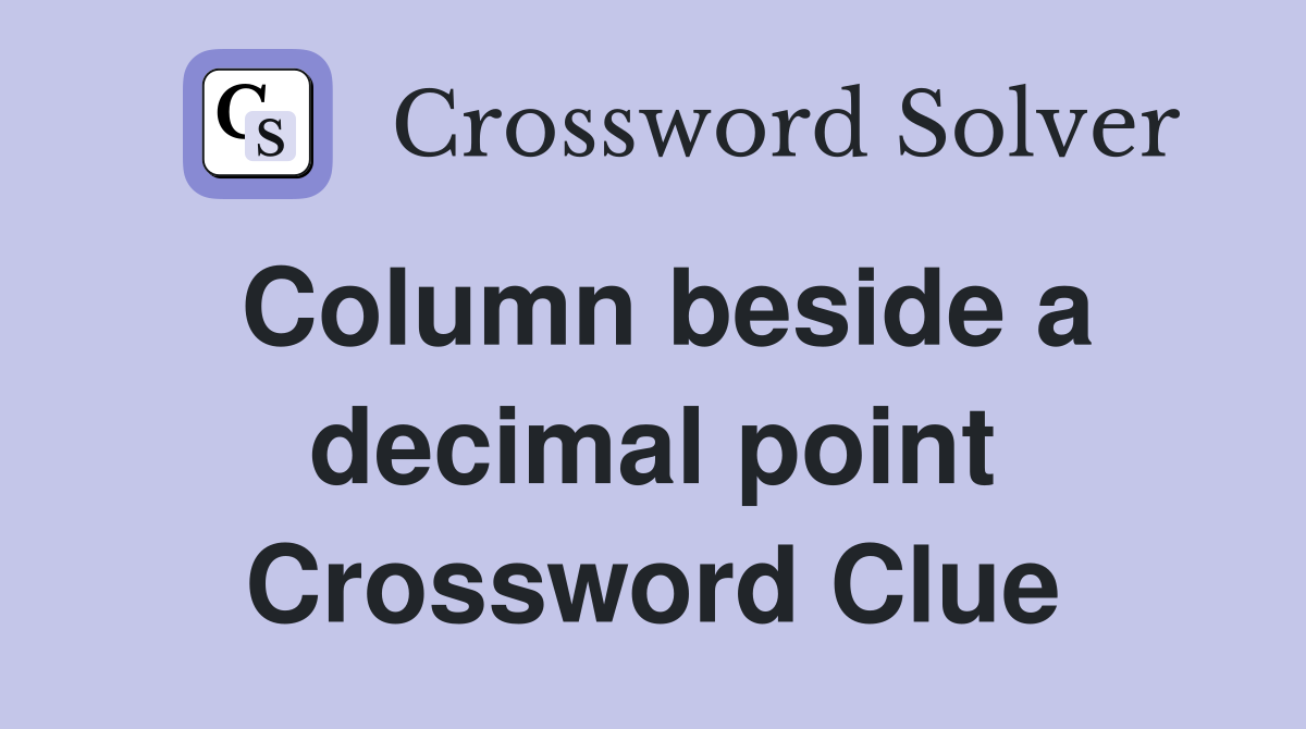Column beside a decimal point Crossword Clue