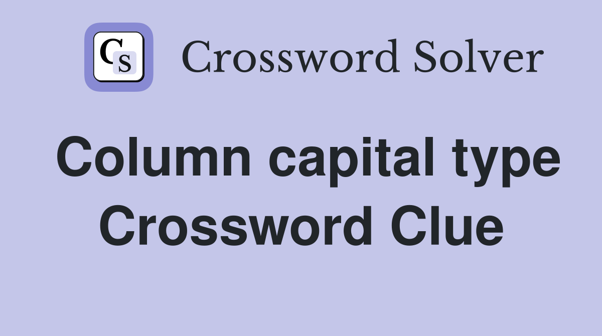 Column capital type Crossword Clue