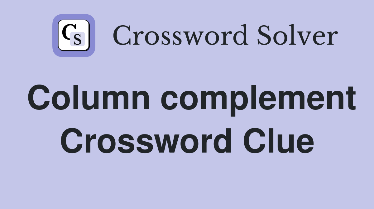 Column complement Crossword Clue
