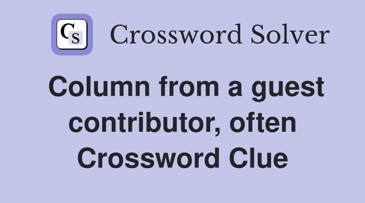 Column from a guest contributor, often Crossword Clue