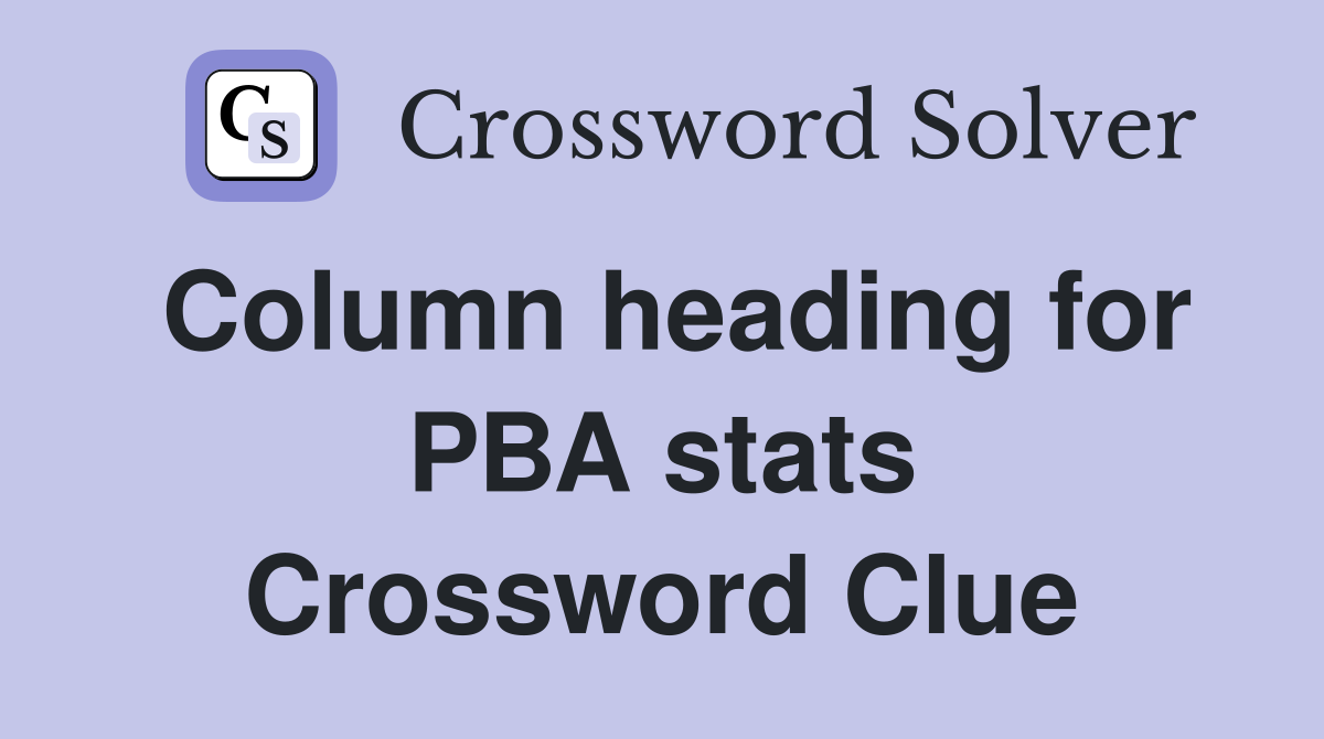 Column heading for PBA stats Crossword Clue