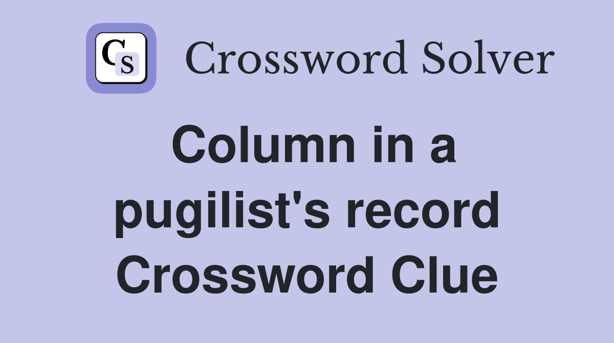 Column in a pugilist's record Crossword Clue