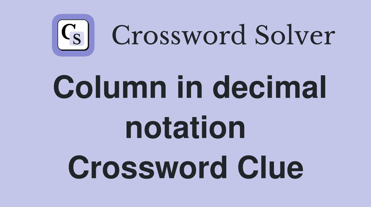 Column in decimal notation Crossword Clue
