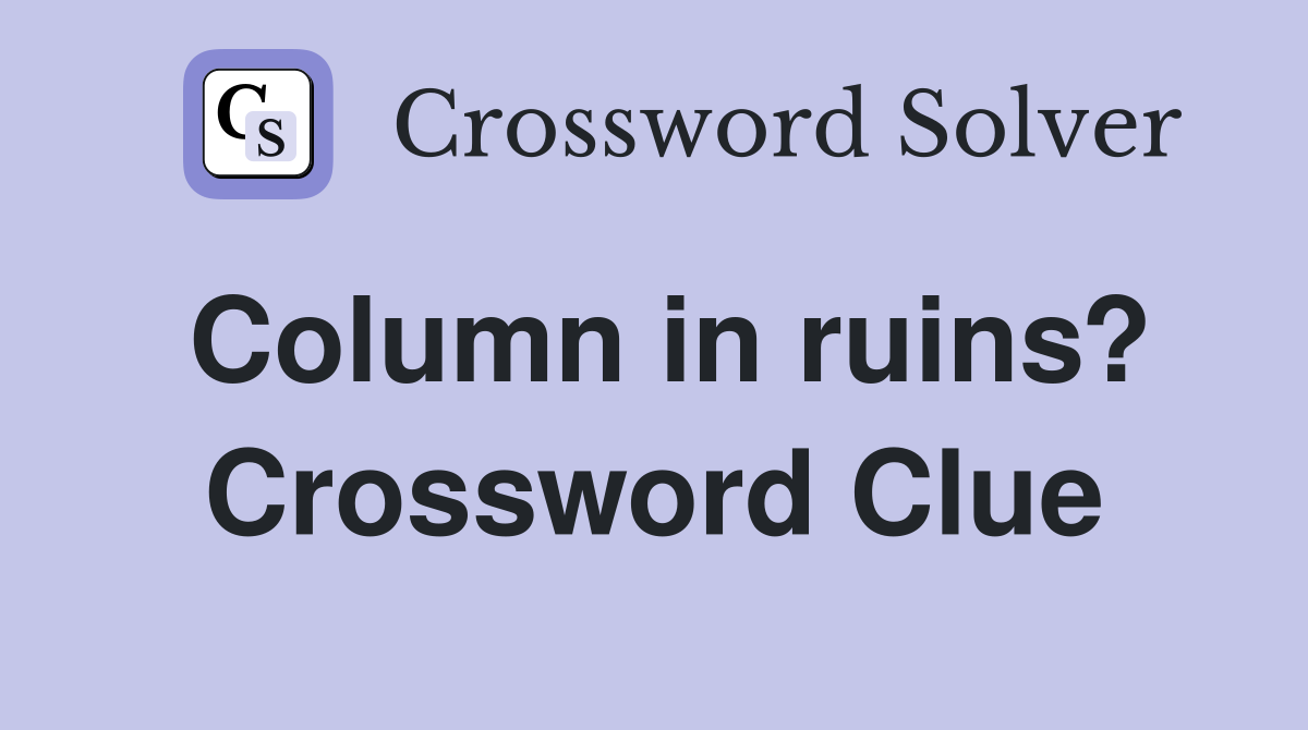 Column in ruins? Crossword Clue