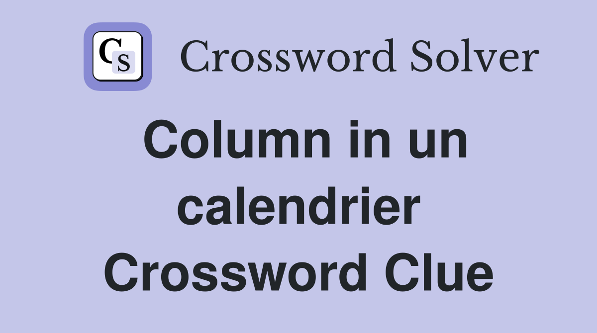 Column in un calendrier Crossword Clue