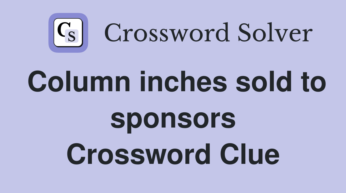 Column inches sold to sponsors Crossword Clue