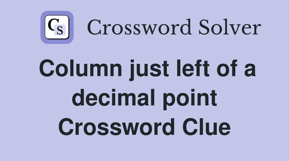 Column just left of a decimal point Crossword Clue