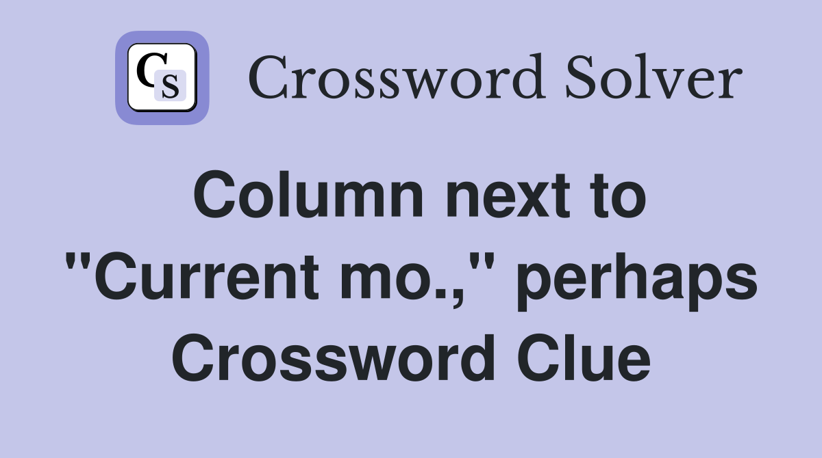 Column next to "Current mo.," perhaps Crossword Clue