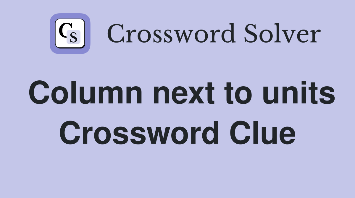 Column next to units Crossword Clue