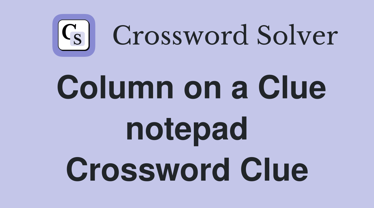 Column on a Clue notepad Crossword Clue