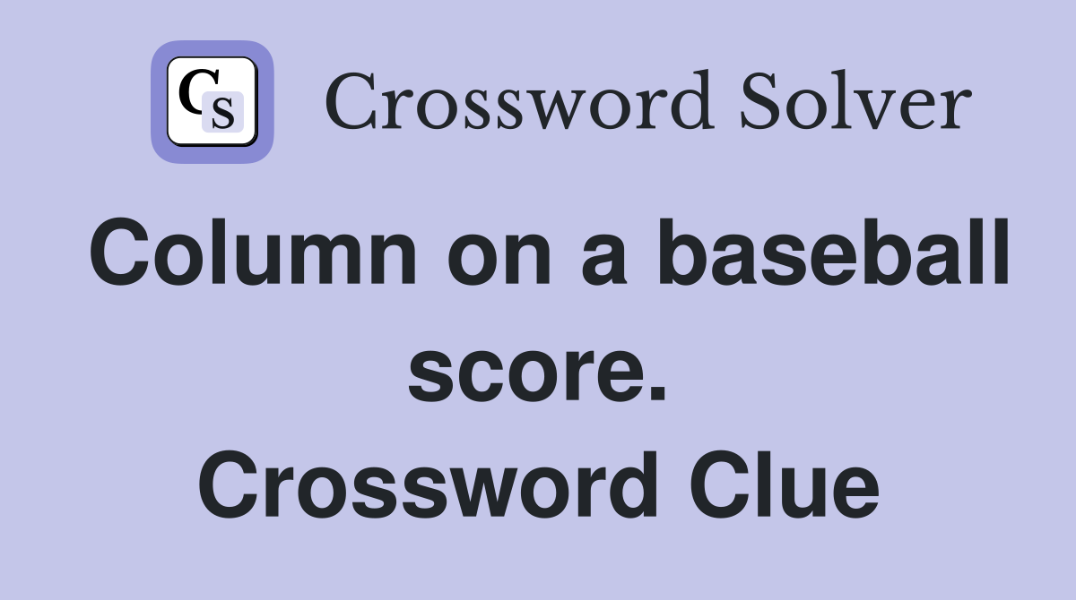 Column on a baseball score. Crossword Clue