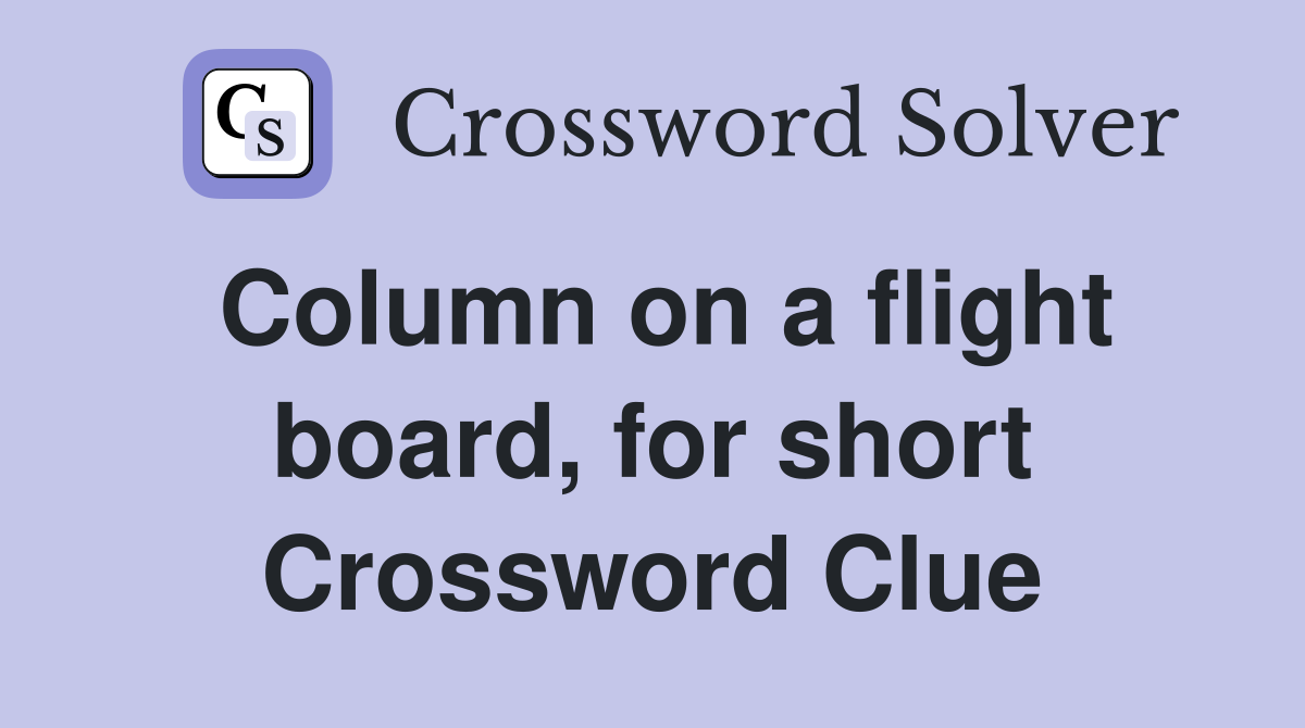 Column on a flight board, for short Crossword Clue