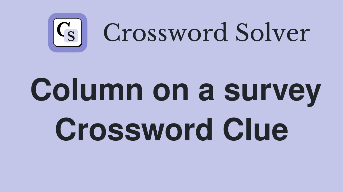 Column on a survey Crossword Clue