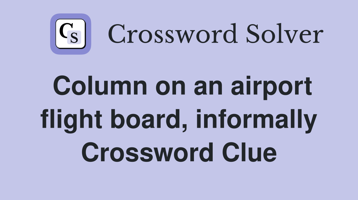 Column on an airport flight board, informally Crossword Clue