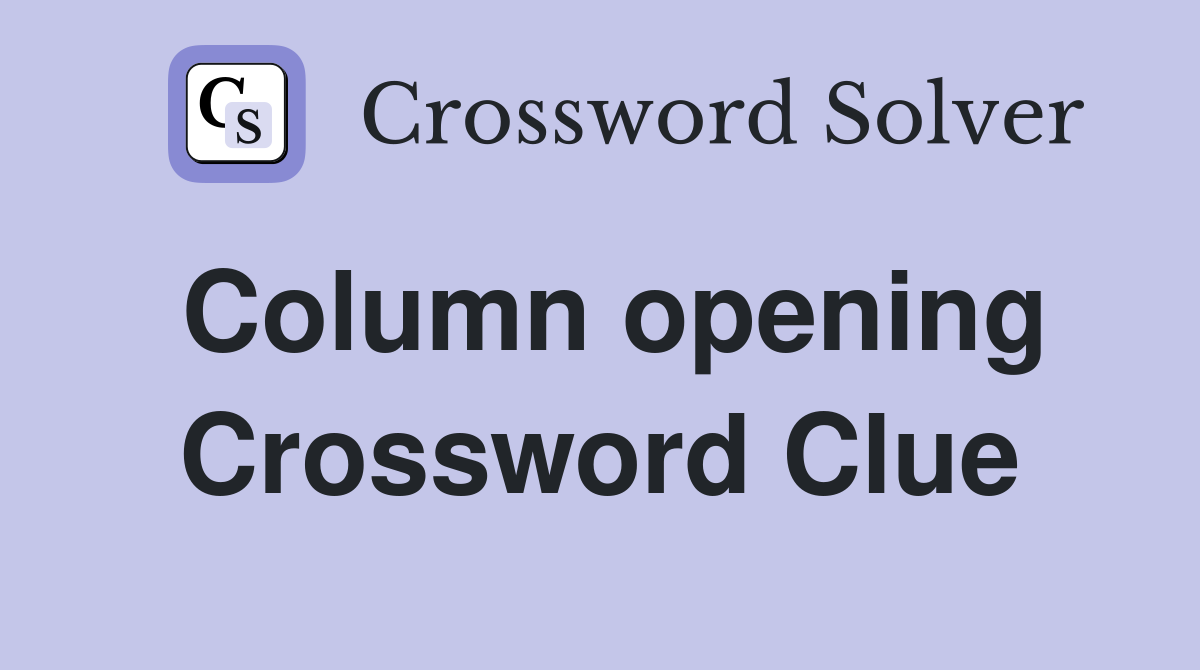 Column opening Crossword Clue