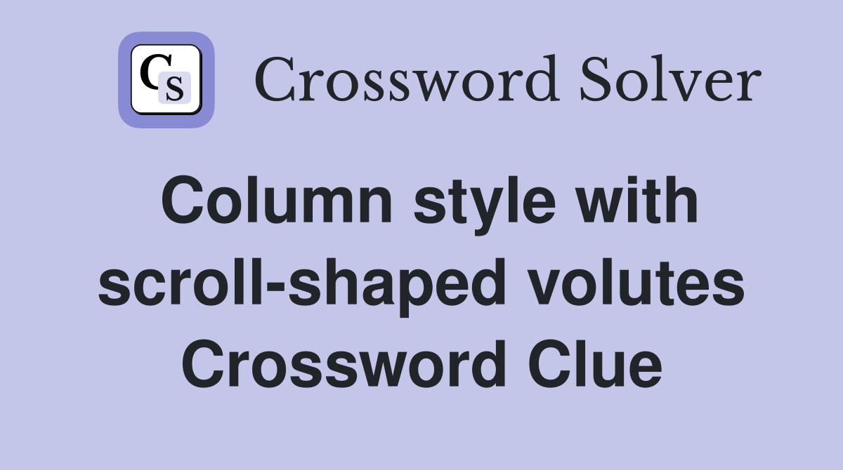 Column style with scroll-shaped volutes Crossword Clue