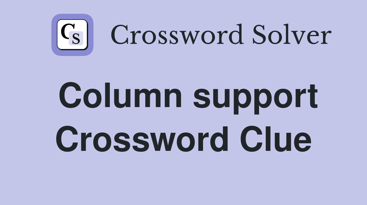 Column support Crossword Clue