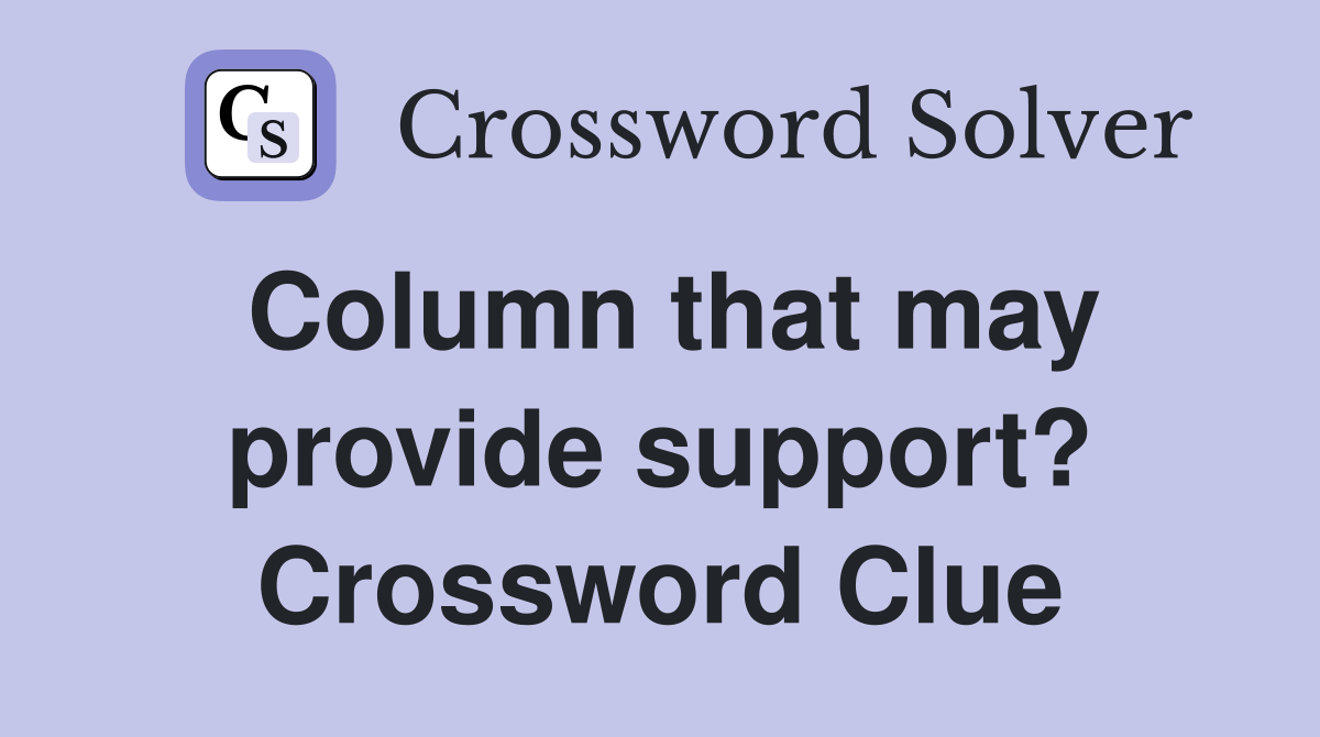 Column that may provide support? Crossword Clue