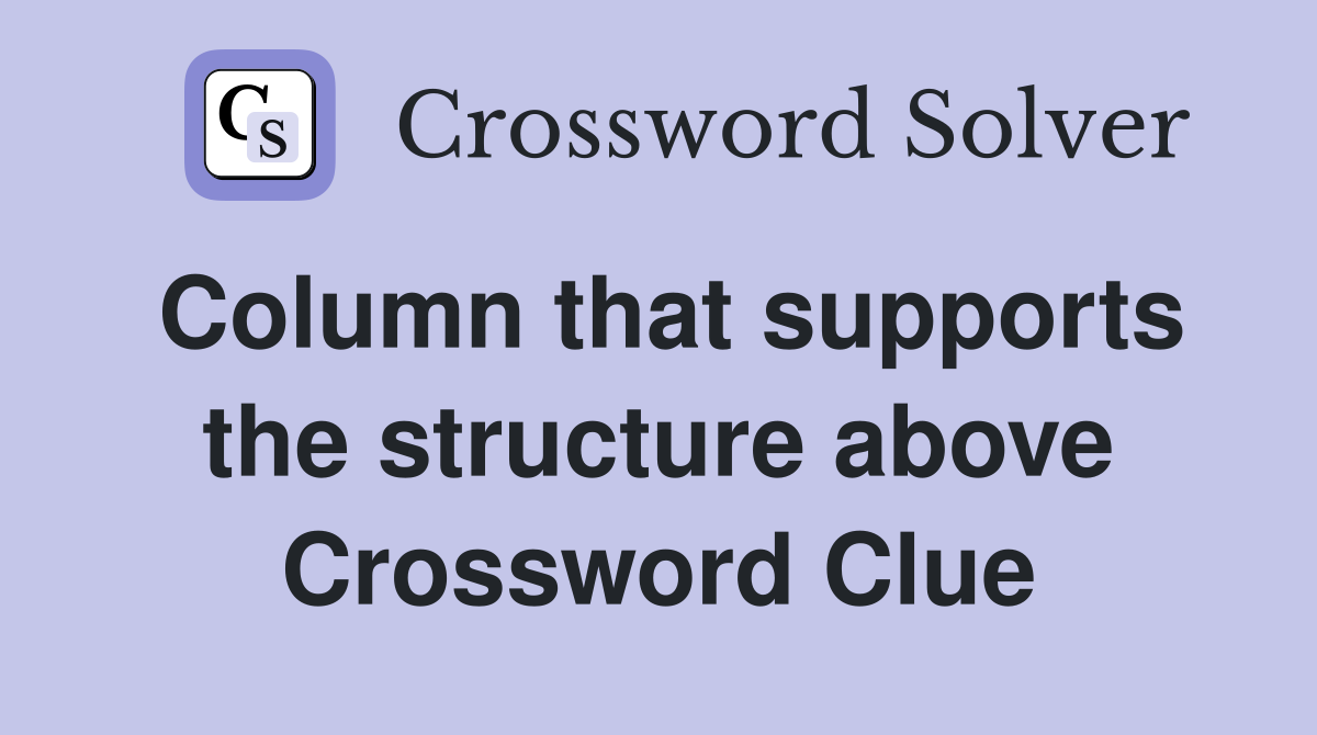 Column that supports the structure above Crossword Clue