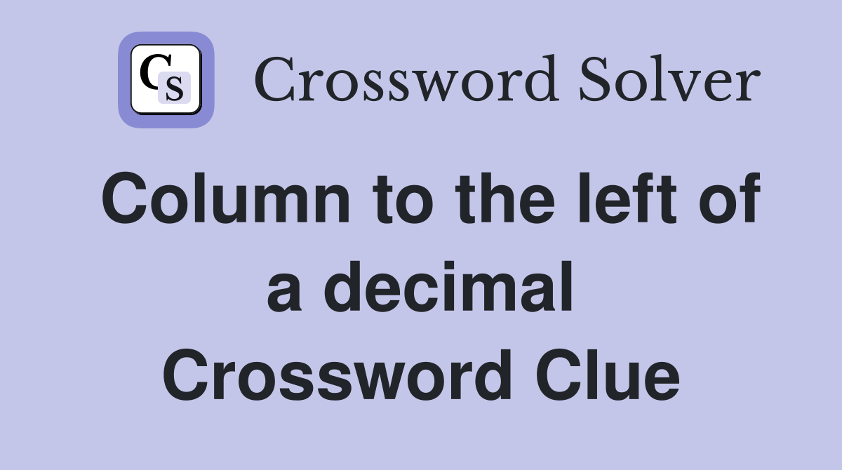 Column to the left of a decimal Crossword Clue
