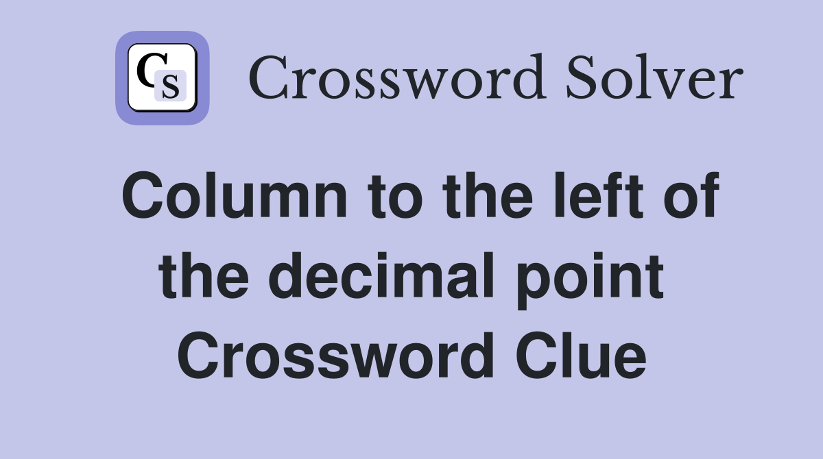 Column to the left of the decimal point Crossword Clue