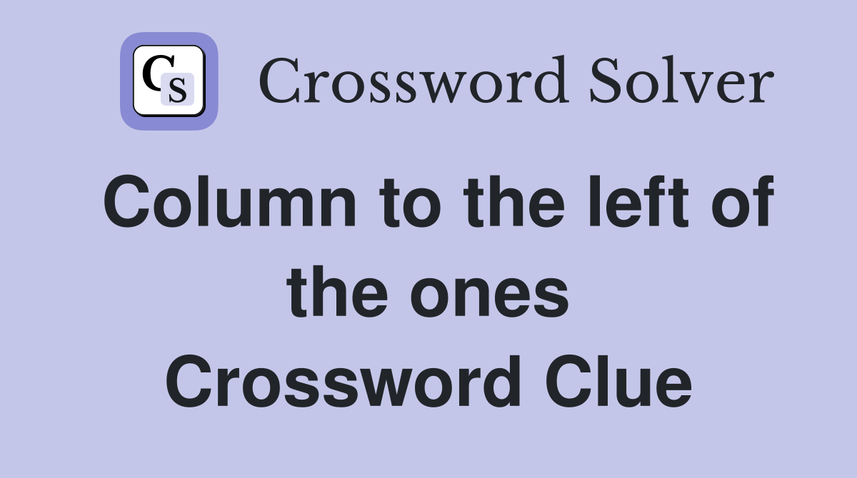 Column to the left of the ones Crossword Clue
