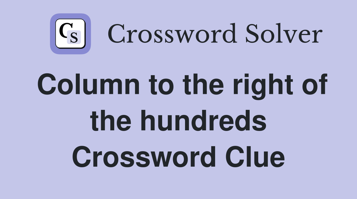 Column to the right of the hundreds Crossword Clue