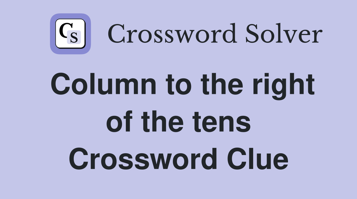 Column to the right of the tens Crossword Clue
