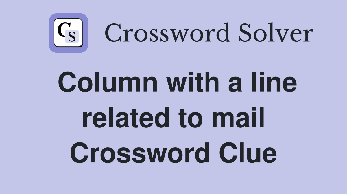 Column with a line related to mail Crossword Clue