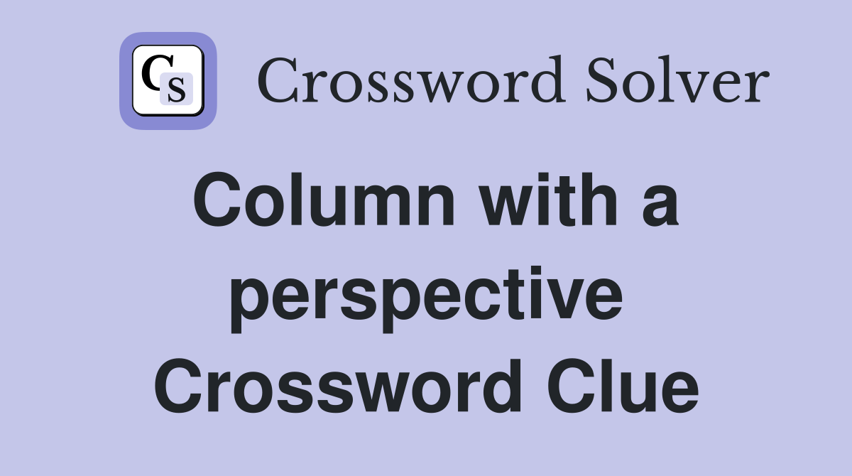 Column with a perspective Crossword Clue