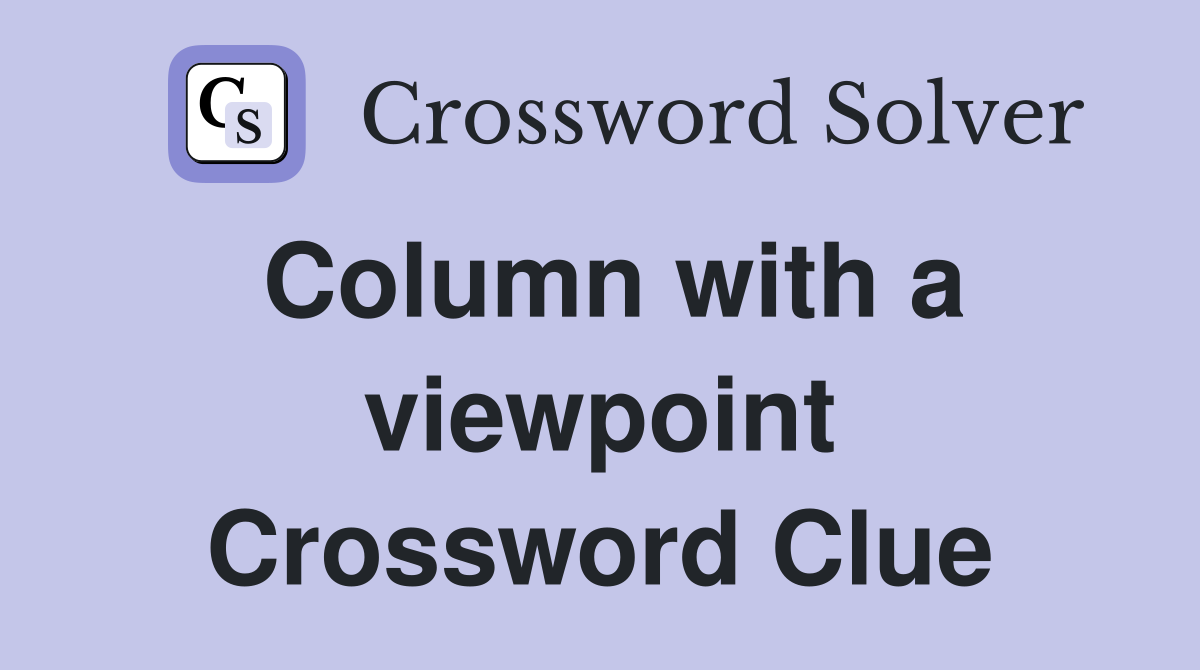 Column with a viewpoint Crossword Clue