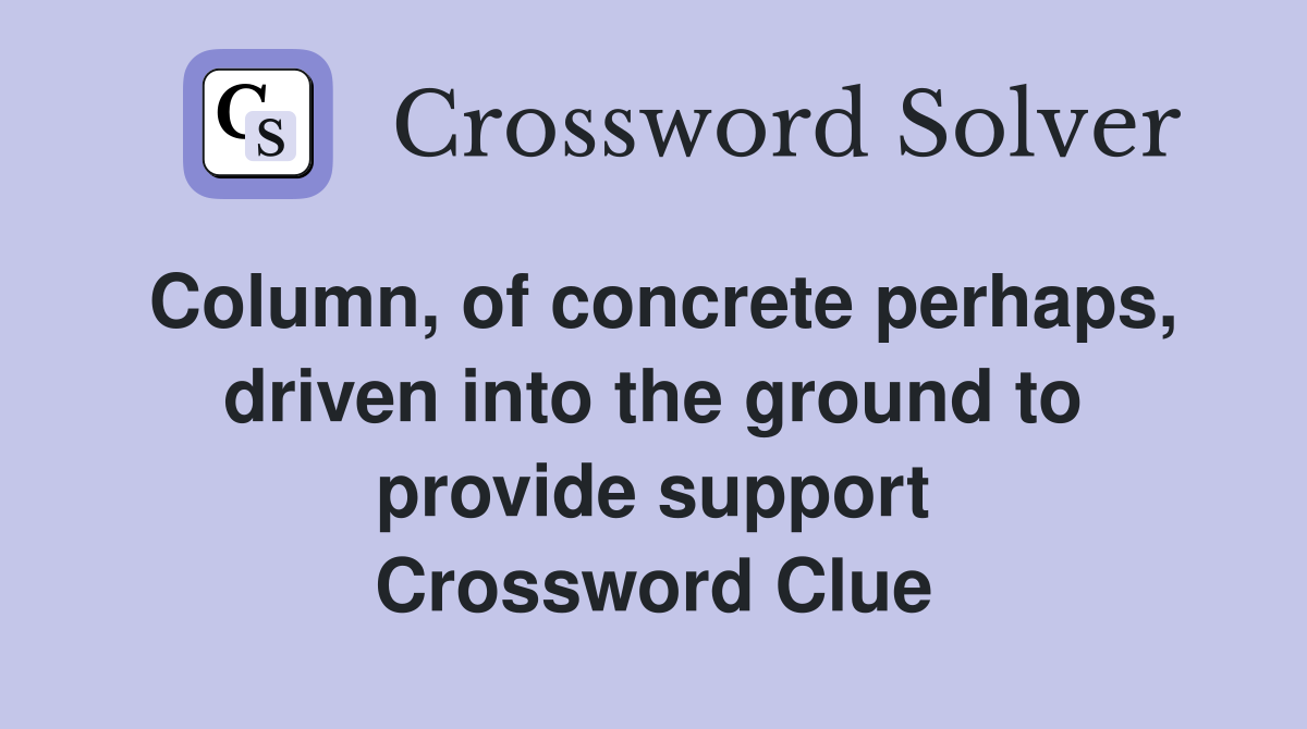Column, of concrete perhaps, driven into the ground to provide support Crossword Clue