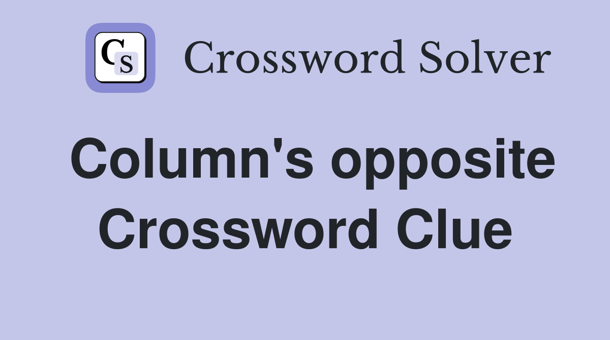 Column's opposite Crossword Clue