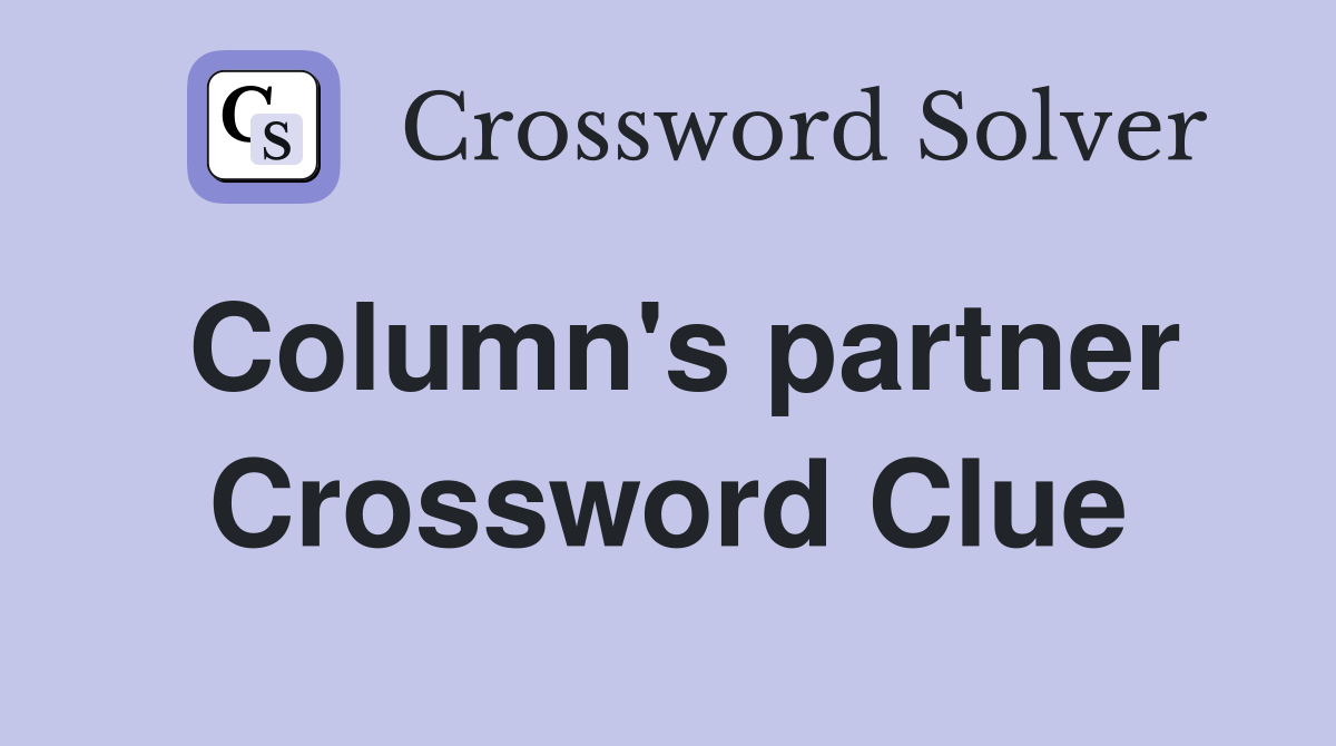 Column's partner Crossword Clue