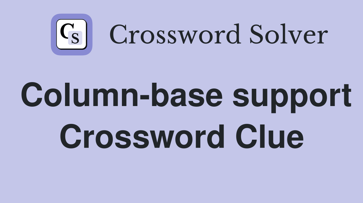 Column-base support Crossword Clue