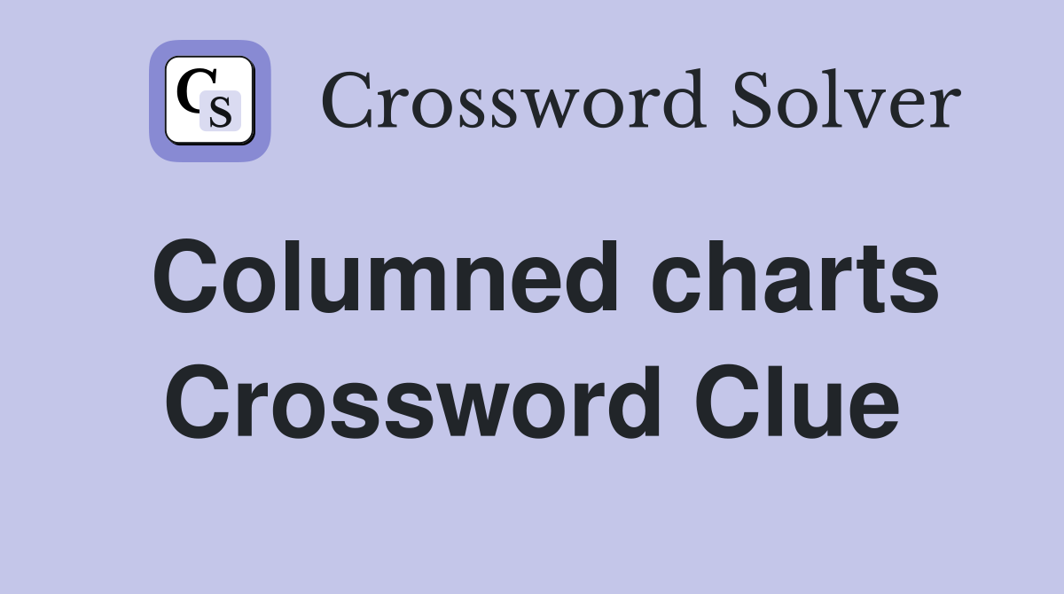 Columned charts Crossword Clue