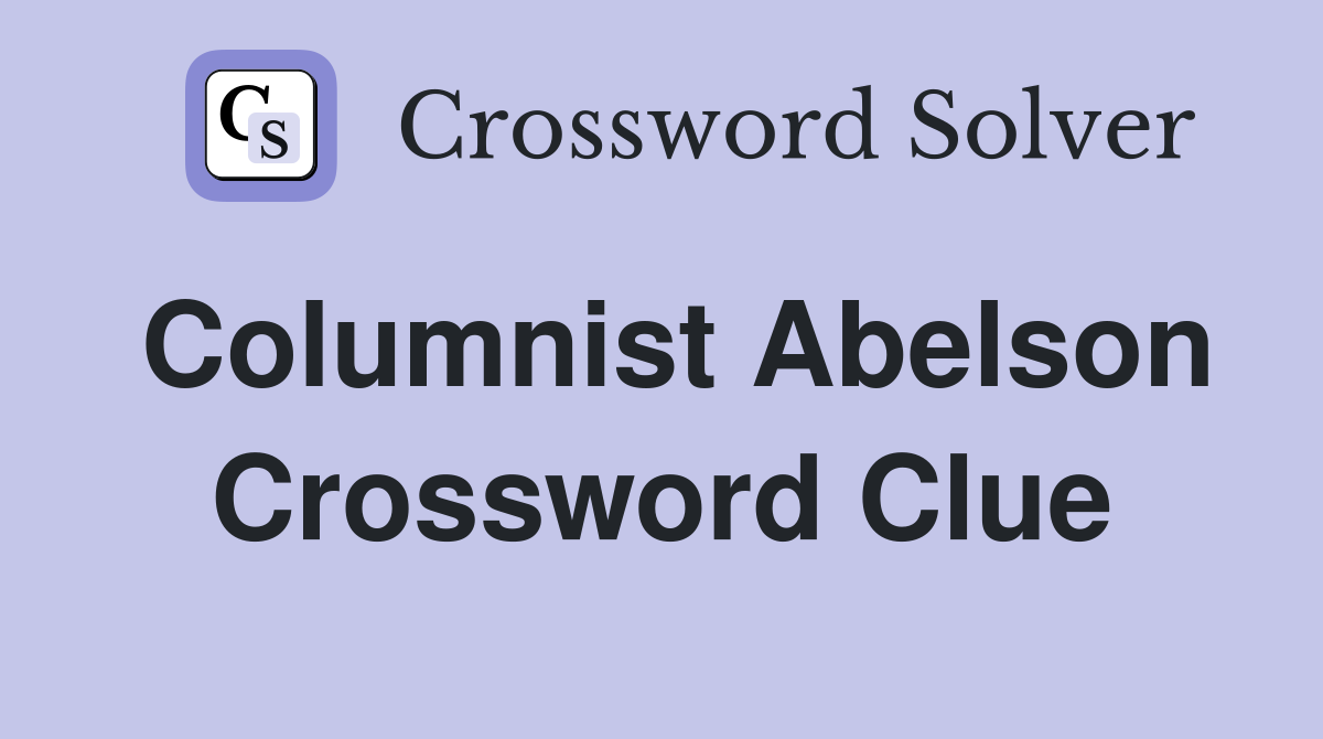 Columnist Abelson Crossword Clue